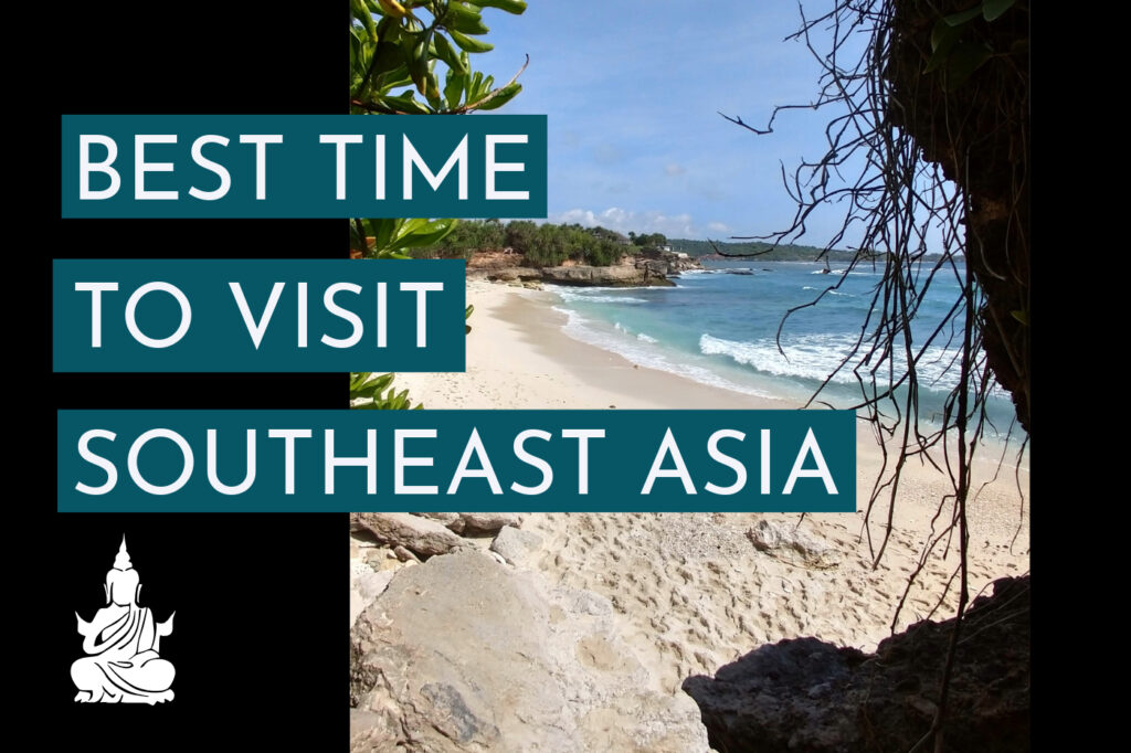 Southeast Asian Travel phot of a beach, text reads "Best Time To Visit Southeast Asia"