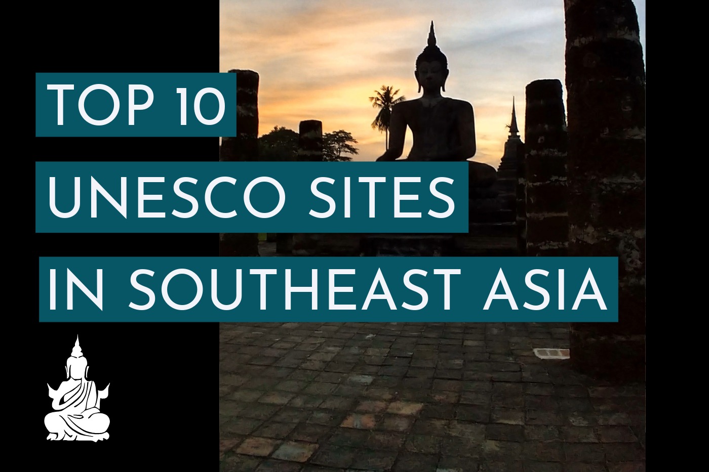 Photo of Sukhothai, a UNESCO site in Thailand Southeast Asia. Text reads "Top 10 UNESCO sites in Southeast Asia
